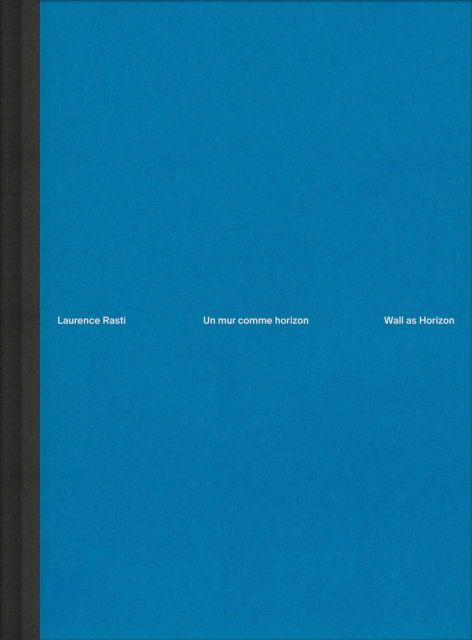 Cover for Laurence Rasti · Laurence Rasti – Wall as Horizon: Photographic Survey Neuchatel 2023-2024 (Hardcover Book) (2024)