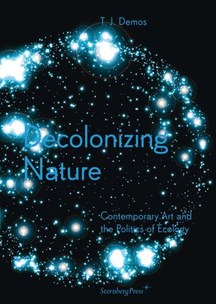 Cover for Thomas J. Demos · Decolonizing Nature – Contemporary Art and the Politics of Ecology (Paperback Book) (2020)