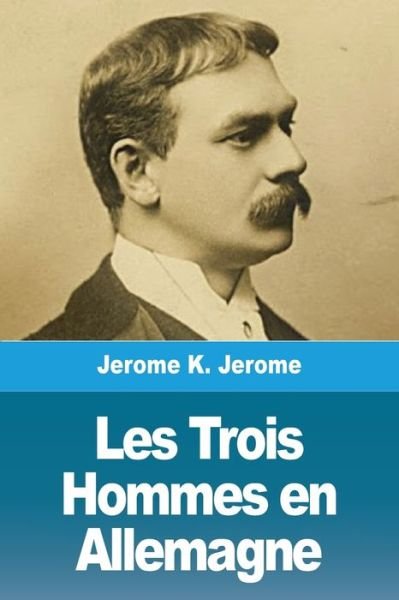 Cover for Jerome K Jerome · Les Trois Hommes en Allemagne (Paperback Book) (2020)