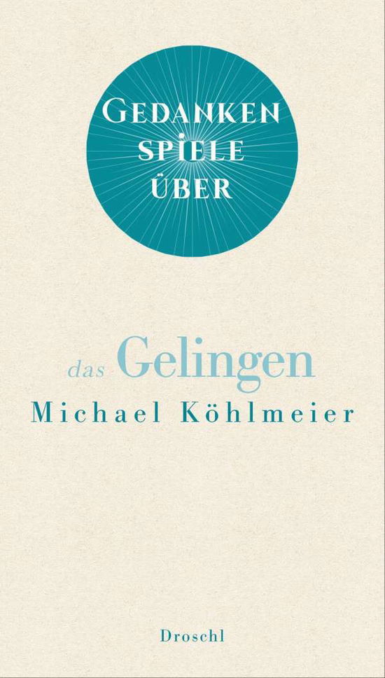 Cover for Michael Köhlmeier · Gedankenspiele über das Gelingen (Inbunden Bok) (2021)