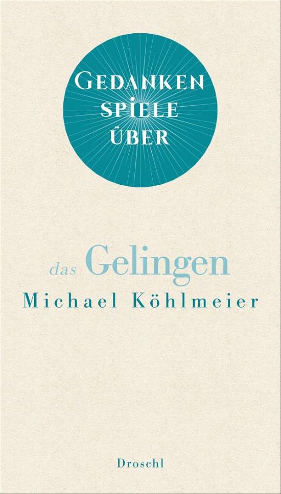 Cover for Michael Köhlmeier · Gedankenspiele über das Gelingen (Gebundenes Buch) (2021)