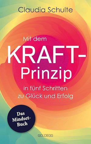 Mit dem Kraft-Prinzip in fünf Schritten zu Glück und Erfolg - Claudia Schulte - Books - Goldegg Verlag - 9783990602942 - September 20, 2022