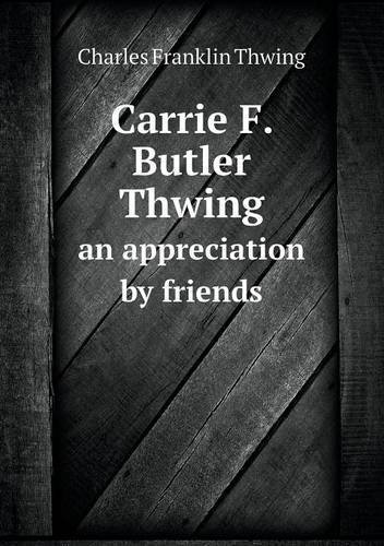 Cover for Charles Franklin Thwing · Carrie F. Butler Thwing an Appreciation by Friends (Paperback Book) (2013)