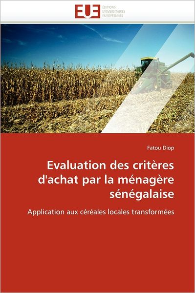 Cover for Fatou Diop · Evaluation Des Critères D'achat Par La Ménagère Sénégalaise: Application Aux Céréales Locales Transformées (Paperback Book) [French edition] (2018)