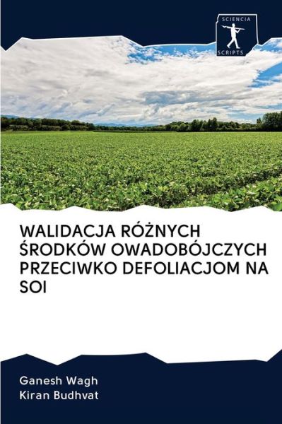 Cover for Ganesh Wagh · Walidacja Ro?nych ?rodkow Owadobojczych Przeciwko Defoliacjom Na Soi (Paperback Book) (2020)