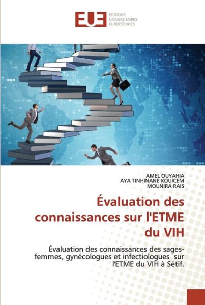 Evaluation des connaissances sur l'ETME du VIH - Amel Ouyahia - Books - Editions Universitaires Europeennes - 9786203424942 - September 16, 2021