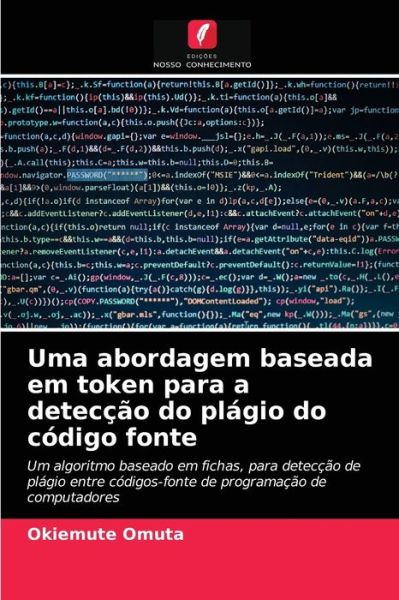 Cover for Okiemute Omuta · Uma abordagem baseada em token para a deteccao do plagio do codigo fonte (Paperback Book) (2021)