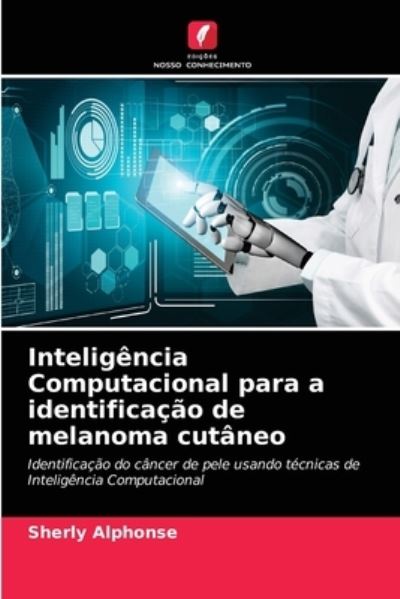 Cover for Sherly Alphonse · Inteligencia Computacional para a identificacao de melanoma cutaneo (Paperback Book) (2021)
