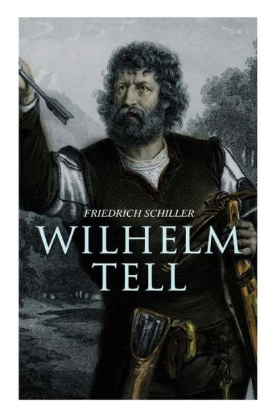 Wilhelm Tell - Friedrich Schiller - Livros - E-Artnow - 9788026887942 - 26 de abril de 2018