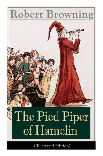 Cover for Robert Browning · The Pied Piper of Hamelin (Illustrated Edition): Children's Classic - A Retold Fairy Tale by one of the most important Victorian poets and playwrights (Paperback Bog) [Illustrated edition] (2018)