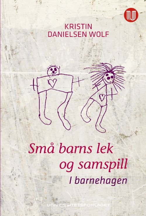 Små barns lek og samspill : i barnehagen - Kristin Danielsen Wolf - Bøger - Universitetsforlaget - 9788215021942 - 28. marts 2014