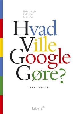 Cover for Jeff Jarvis · Hvad ville Google gøre? (Paperback Book) [1.º edición] [Paperback] (2010)