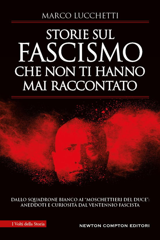 Cover for Marco Lucchetti · Storie Sul Fascismo Che Non Ti Hanno Mai Raccontato. Dallo Squadrone Bianco Ai Moschettieri Del Duce: Aneddoti E Curiosita Dal Vente (Book)