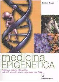 Cover for Dawson Church · Medicina Epigenetica. Felicita E Salute Attraverso La Trasformazione Consapevole Del DNA (Bok)