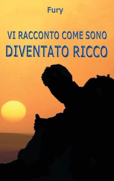 Fury · Vi Racconto Come Sono Diventato Ricco (Paperback Bog) (2015)