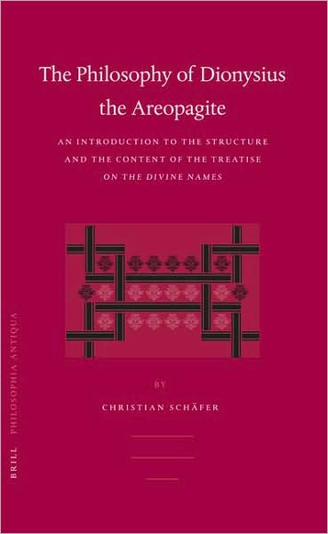 Cover for Christian Schäfer · The Philosophy of Dionysius the Areopagite (Philosophia Antiqua) (Hardcover Book) (2006)