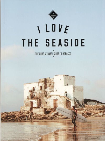 Alexandra Gossink · I Love the Seaside The surf & travel guide to Morocco (Paperback Book) (2019)