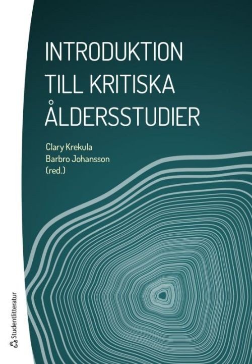 Introduktion till kritiska åldersstudier - Krekula Clary (red.) - Bøger - Studentlitteratur - 9789144120942 - 21. august 2017