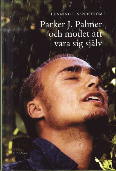 Cover for Henning E Sandström · Parker J. Palmer och modet att vara sig själv (Bound Book) (2012)