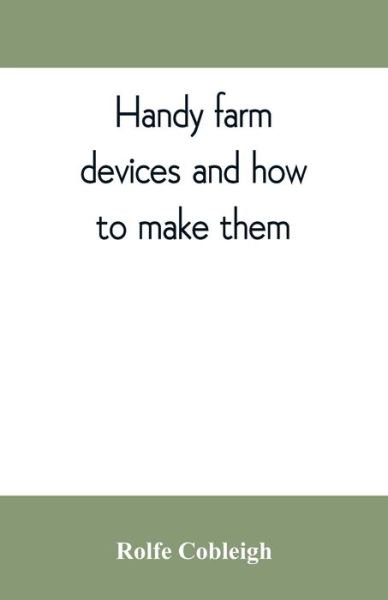 Cover for Rolfe Cobleigh · Handy farm devices and how to make them (Paperback Bog) (2019)