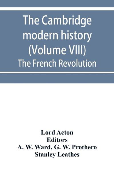 The Cambridge modern history (Volume VIII) The French Revolution - Lord Acton - Books - Alpha Edition - 9789353953942 - December 16, 2019