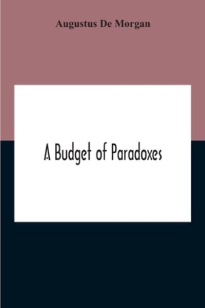 A Budget Of Paradoxes - Augustus De Morgan - Books - Alpha Edition - 9789354211942 - November 5, 2020