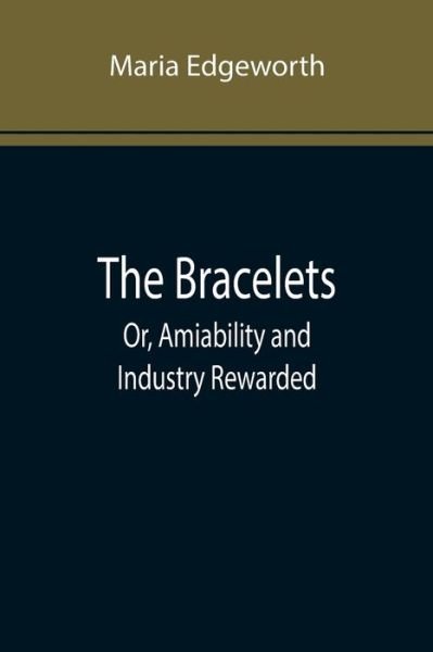 Cover for Maria Edgeworth · The Bracelets; Or, Amiability and Industry Rewarded (Paperback Bog) (2022)