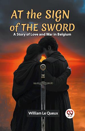 Cover for Le Queux William · At the Sign of the SwordA Story of Love and War in Belgium (Edition2023) (Paperback Book) (2023)
