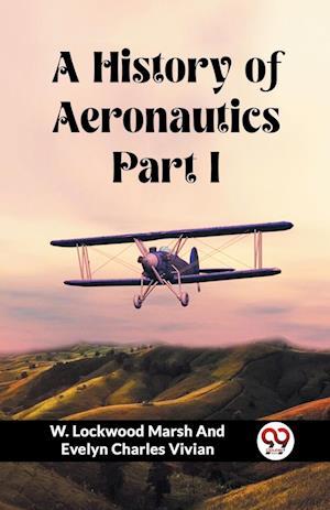 Cover for W Lockwood Marsh and Evelyn Vivian · A History of Aeronautics Part I (Edition2023) (Paperback Book) (2024)