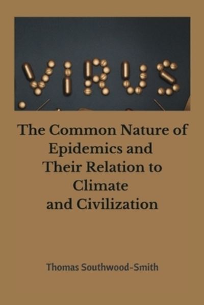 Cover for Thomas Southwood- Smith · The Common Nature of Epidemics and Their Relation to Climate and Civilization (Paperback Book) (2021)