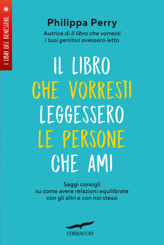 Cover for Philippa Perry · Il Libro Che Vorresti Leggessero Le Persone Che Ami. Saggi Consigli Su Come Avere Relazioni Equilibrate Con Gli Altri E Con Noi Stess (Bog)