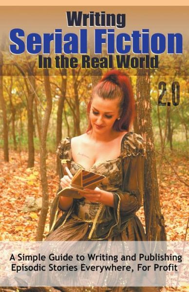 Writing Serial Fiction In the Real World 2.0 - Really Simple Writing & Publishing - Dr Robert C Worstell - Books - Midwest Journal Press - 9798201180942 - April 23, 2021