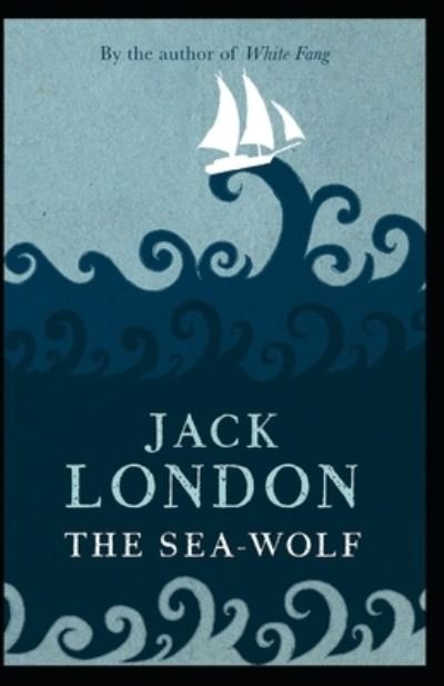 Cover for Jack London · The Sea Wolf: Jack London (Classics, Literature, Action &amp; Adventure) [Annotated] (Paperback Book) (2022)