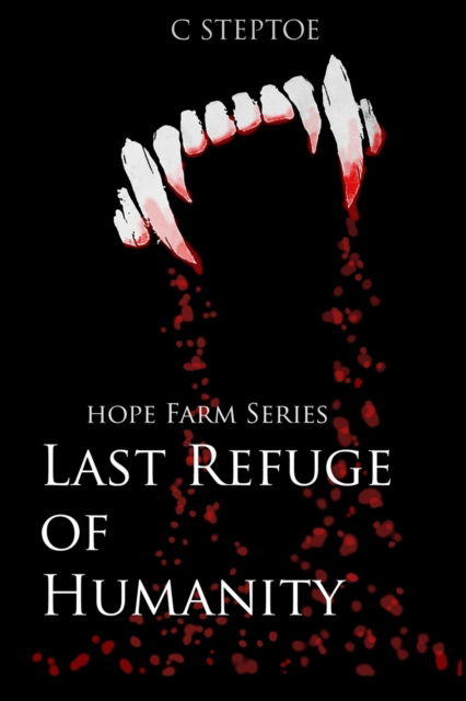 Cover for C Steptoe · Last Refuge of Humanity: Hope Farm Series - Hope Farm (Paperback Book) (2022)