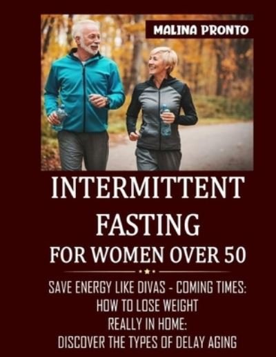 Cover for Malina Pronto · Intermittent Fasting For Women Over 50: Save Energy Like Divas - Coming Times: How To Lose Weight Really In Home: Discover The Types Of Delay Aging (Paperback Bog) (2021)