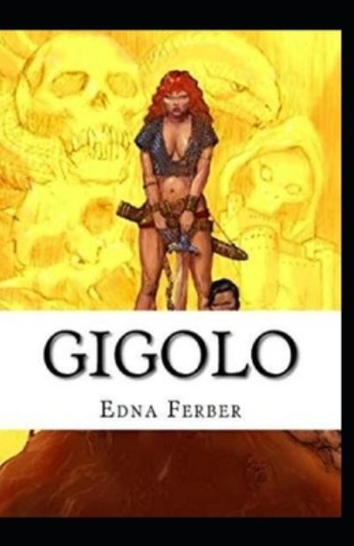 Gigolo Annotated - Edna Ferber - Books - Independently Published - 9798513296942 - June 1, 2021