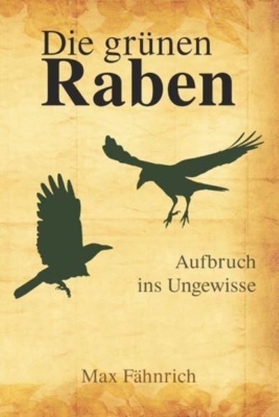 Cover for Max Fahnrich · Die grunen Raben: Aufbruch ins Ungewisse - Die Grunen Raben (Paperback Book) (2021)