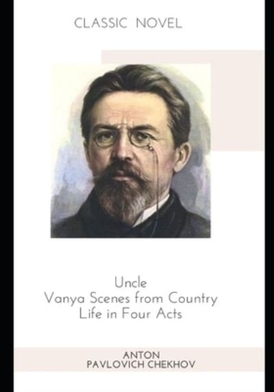 Cover for Anton Pavlovich Chekhov · Uncle Vanya Scenes from Country Life in Four Acts (Taschenbuch) (2020)