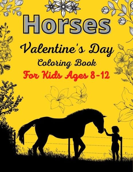 Horses Valentine's Day Coloring Book For Kids Ages 8-12 - Ensumongr Publications - Books - Independently Published - 9798599324942 - January 23, 2021