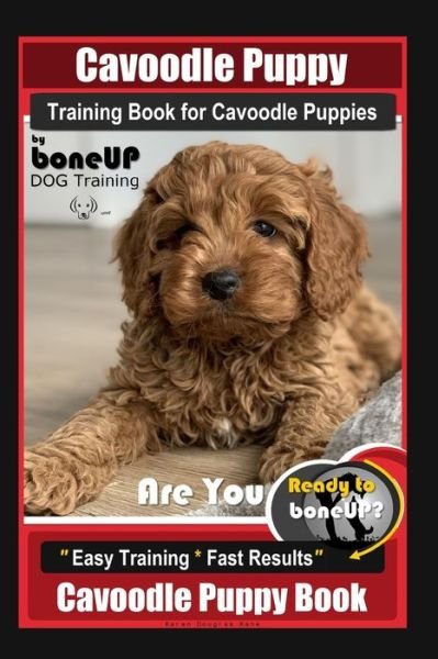 Cover for Karen Douglas Kane · Cavoodle Puppy Training Book for Cavoodle Puppies By BoneUP DOG Training, Are You Ready to Bone Up? Easy Training * Fast Results, Cavoodle Puppy Book (Paperback Bog) (2020)