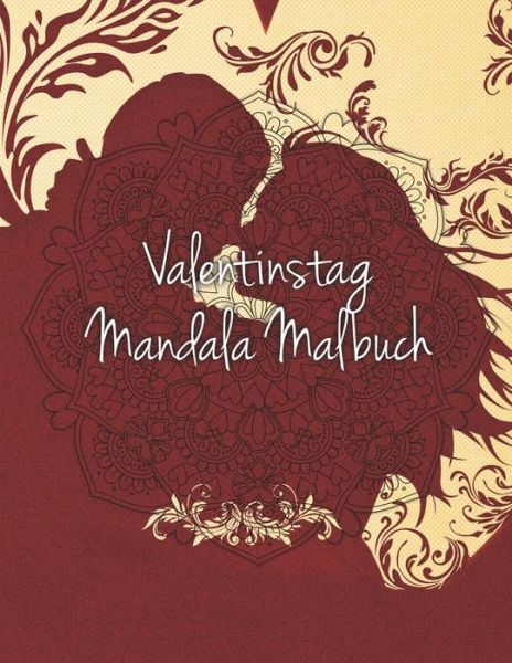 Valentinstag Mandala Malbuch - Sonja Richter - Książki - Independently Published - 9798611644942 - 9 lutego 2020