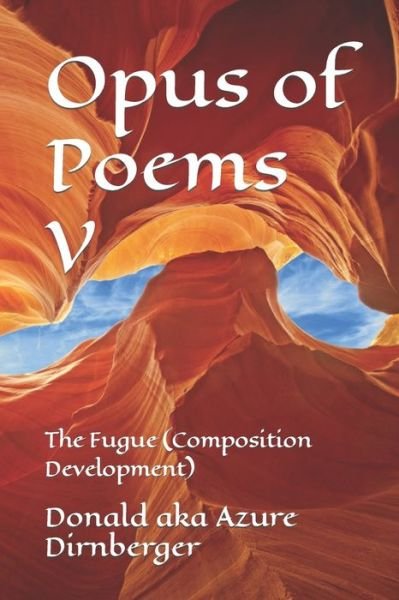 Cover for Donald Aka Azure Dirnberger · Opus of Poems V: The Fugue (Composition Development) (Paperback Book) (2020)