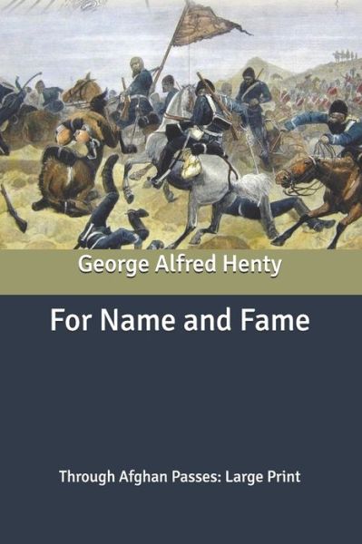 Cover for George Alfred Henty · For Name and Fame: Through Afghan Passes: Large Print (Paperback Book) (2020)