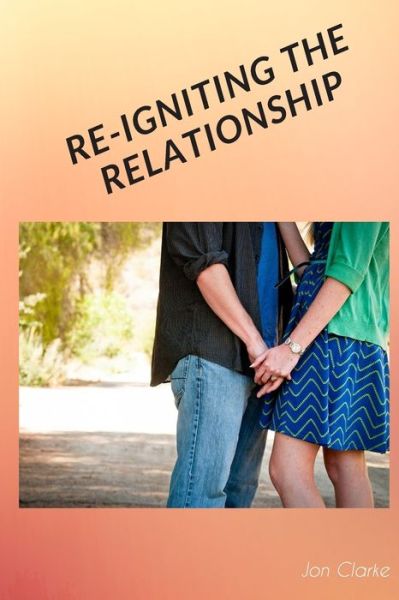 Cover for Jon Clarke · Re-Igniting the Relationship (Paperback Book) (2020)