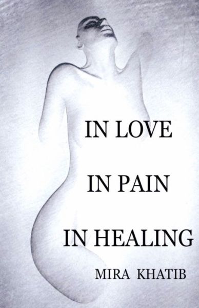 Cover for Mira Khatib · In Love in Pain in Healing (Paperback Book) (2020)