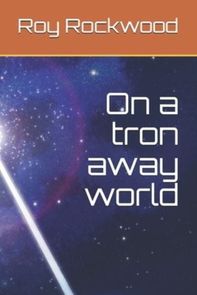 Cover for Roy Rockwood · On a tron away world (Pocketbok) (2020)