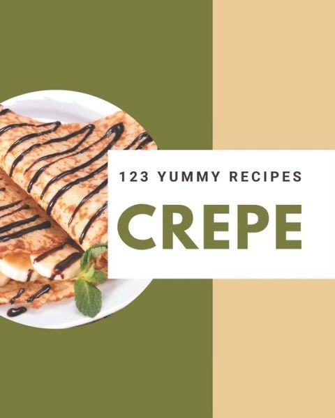 Cover for Zola Farr · 123 Yummy Crepe Recipes (Taschenbuch) (2020)