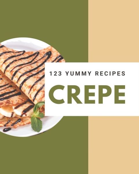 Cover for Zola Farr · 123 Yummy Crepe Recipes (Paperback Book) (2020)