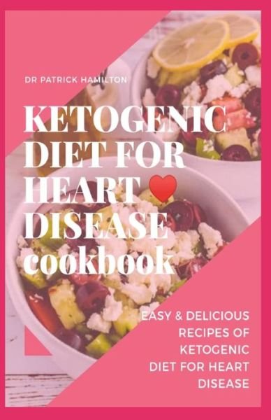 Cover for Patrick Hamilton · Ketogenic Diet for Heart Disease Cookbook (Paperback Book) (2020)