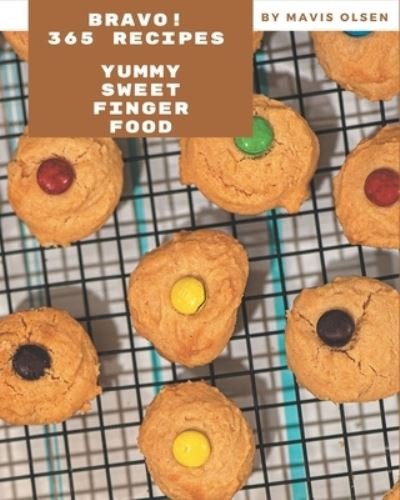 Cover for Mavis Olsen · Bravo! 365 Yummy Sweet Finger Food Recipes (Taschenbuch) (2020)